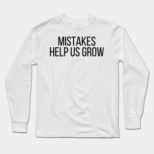 Mistakes Help Us Grow - Inspiring Quotes Long Sleeve T-Shirt